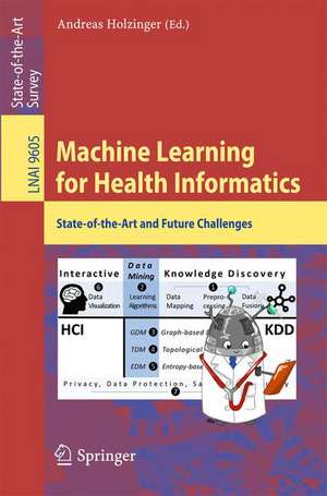 Machine Learning for Health Informatics: State-of-the-Art and Future Challenges de Andreas Holzinger