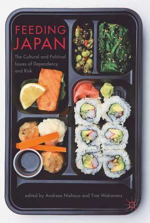 Feeding Japan: The Cultural and Political Issues of Dependency and Risk de Andreas Niehaus