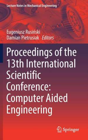 Proceedings of the 13th International Scientific Conference: Computer Aided Engineering de Eugeniusz Rusiński