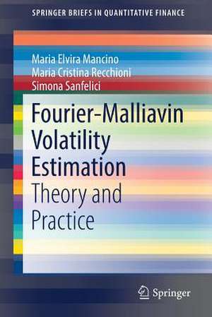 Fourier-Malliavin Volatility Estimation: Theory and Practice de Maria Elvira Mancino