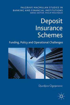 Deposit Insurance Schemes: Funding, Policy and Operational Challenges de Djurdjica Ognjenovic