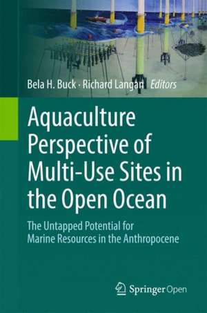 Aquaculture Perspective of Multi-Use Sites in the Open Ocean: The Untapped Potential for Marine Resources in the Anthropocene de Bela H. Buck