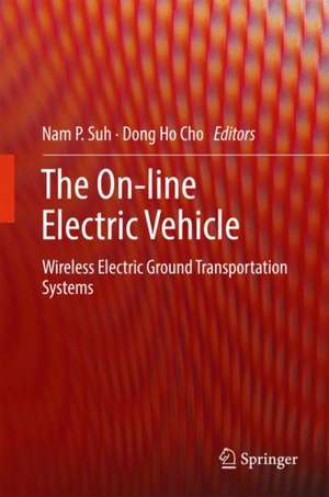 The On-line Electric Vehicle: Wireless Electric Ground Transportation Systems de Nam P. Suh