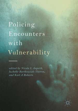 Policing Encounters with Vulnerability de Nicole L Asquith