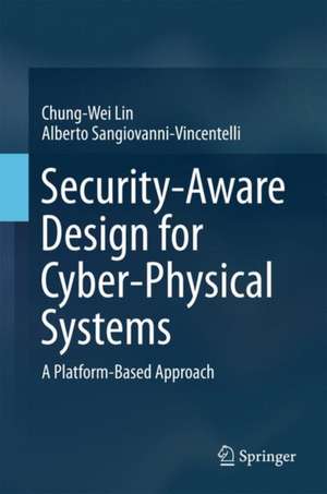 Security-Aware Design for Cyber-Physical Systems: A Platform-Based Approach de Chung-Wei Lin