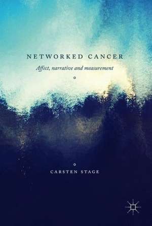 Networked Cancer: Affect, Narrative and Measurement de Carsten Stage