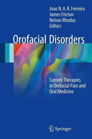 Orofacial Disorders: Current Therapies in Orofacial Pain and Oral Medicine de João N. A. R. Ferreira