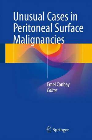 Unusual Cases in Peritoneal Surface Malignancies de Emel Canbay