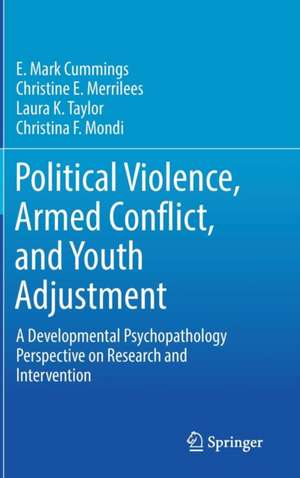 Political Violence, Armed Conflict, and Youth Adjustment: A Developmental Psychopathology Perspective on Research and Intervention de E. Mark Cummings