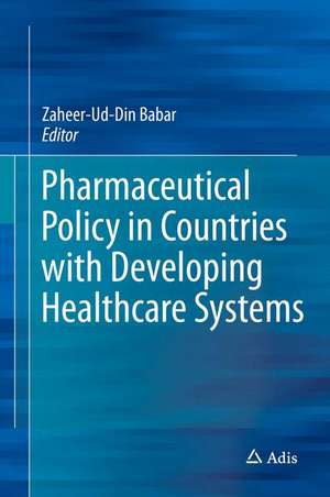 Pharmaceutical Policy in Countries with Developing Healthcare Systems de Zaheer-Ud-Din Babar