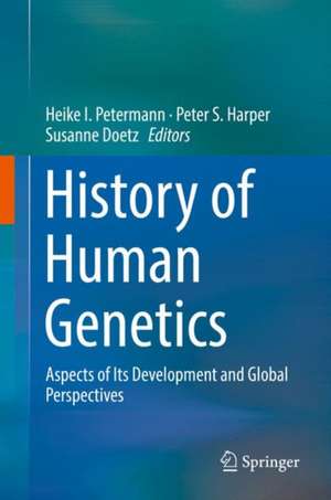 History of Human Genetics: Aspects of Its Development and Global Perspectives de Heike I. Petermann