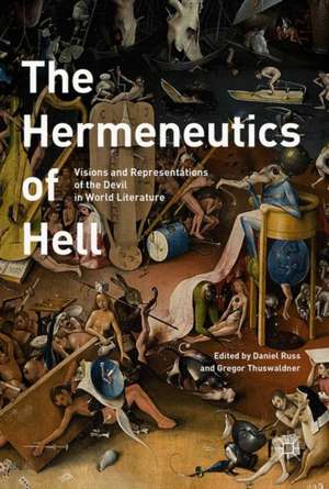 The Hermeneutics of Hell: Visions and Representations of the Devil in World Literature de Gregor Thuswaldner