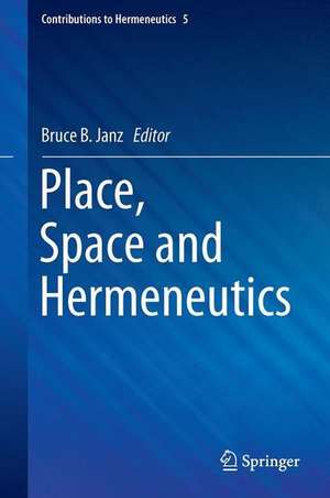 Place, Space and Hermeneutics de Bruce B. Janz