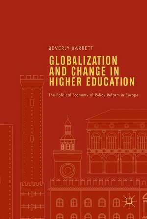 Globalization and Change in Higher Education: The Political Economy of Policy Reform in Europe de Beverly Barrett