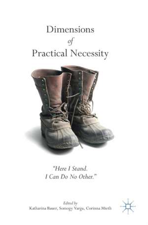 Dimensions of Practical Necessity: “Here I Stand. I Can Do No Other." de Katharina Bauer