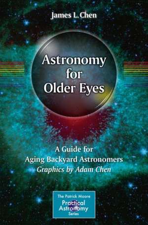 Astronomy for Older Eyes: A Guide for Aging Backyard Astronomers de James L. Chen