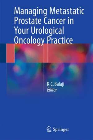 Managing Metastatic Prostate Cancer In Your Urological Oncology Practice de K.C Balaji