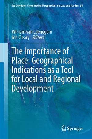 The Importance of Place: Geographical Indications as a Tool for Local and Regional Development de William van Caenegem