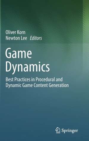 Game Dynamics: Best Practices in Procedural and Dynamic Game Content Generation de Oliver Korn