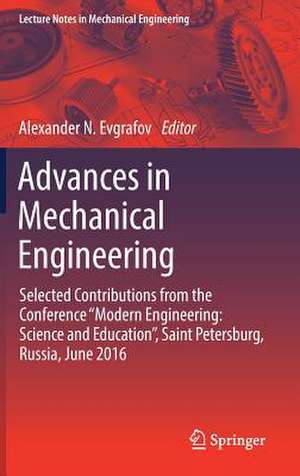 Advances in Mechanical Engineering: Selected Contributions from the Conference “Modern Engineering: Science and Education”, Saint Petersburg, Russia, June 2016 de Alexander N. Evgrafov