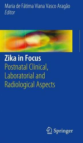 Zika in Focus: Postnatal Clinical, Laboratorial and Radiological Aspects de Maria de Fátima Viana Vasco Aragão