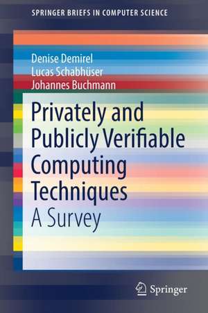 Privately and Publicly Verifiable Computing Techniques: A Survey de Denise Demirel