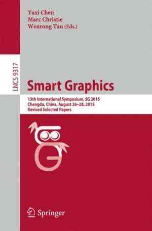 Smart Graphics: 13th International Symposium, SG 2015, Chengdu, China, August 26-28, 2015, Revised Selected Papers de Yaxi Chen