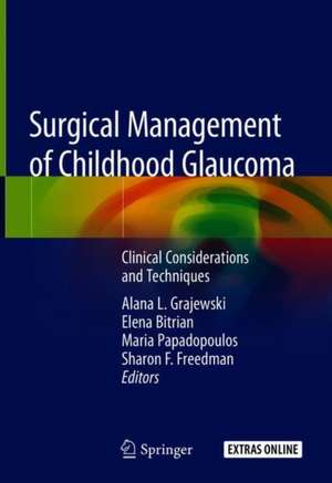 Surgical Management of Childhood Glaucoma: Clinical Considerations and Techniques de Alana L. Grajewski