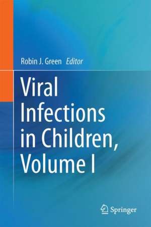 Viral Infections in Children, Volume I de Robin J. Green