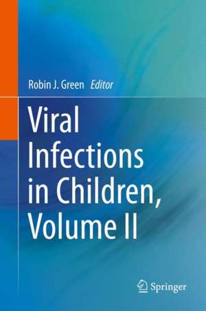 Viral Infections in Children, Volume II de Robin J. Green