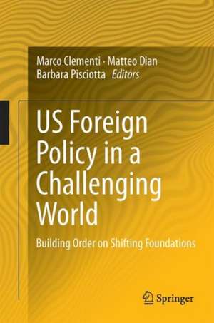 US Foreign Policy in a Challenging World: Building Order on Shifting Foundations de Marco Clementi