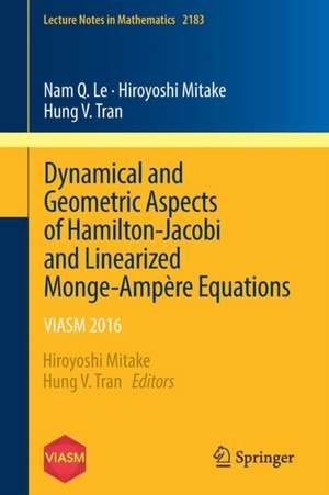 Dynamical and Geometric Aspects of Hamilton-Jacobi and Linearized Monge-Ampère Equations: VIASM 2016 de Hiroyoshi Mitake