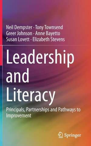 Leadership and Literacy: Principals, Partnerships and Pathways to Improvement de Neil Dempster