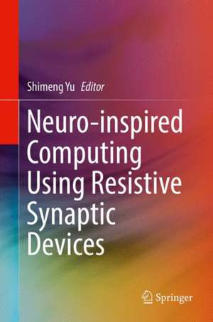 Neuro-inspired Computing Using Resistive Synaptic Devices de Shimeng Yu