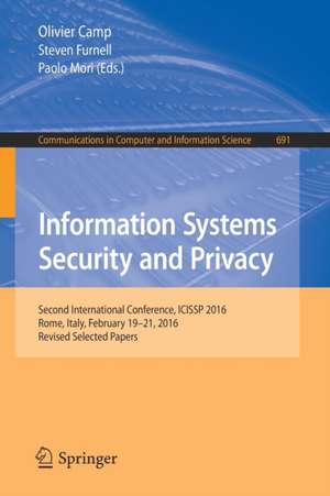 Information Systems Security and Privacy: Second International Conference, ICISSP 2016, Rome, Italy, February 19-21, 2016, Revised Selected Papers de Olivier Camp