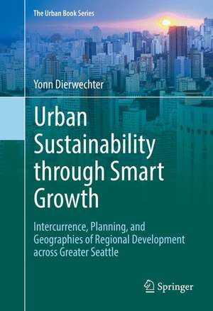 Urban Sustainability through Smart Growth: Intercurrence, Planning, and Geographies of Regional Development across Greater Seattle de Yonn Dierwechter