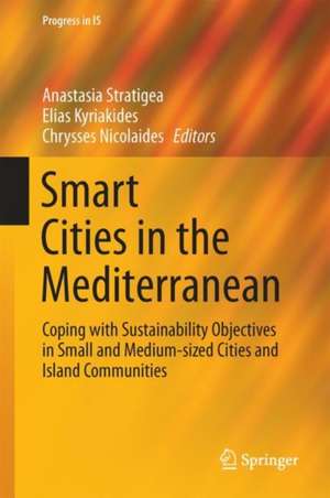 Smart Cities in the Mediterranean: Coping with Sustainability Objectives in Small and Medium-sized Cities and Island Communities de Anastasia Stratigea