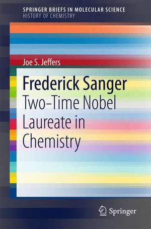 Frederick Sanger: Two-Time Nobel Laureate in Chemistry de Joe S. Jeffers