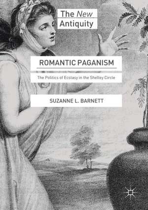 Romantic Paganism: The Politics of Ecstasy in the Shelley Circle de Suzanne L. Barnett