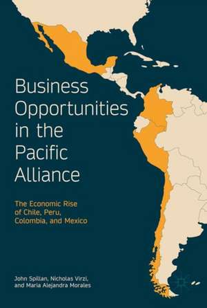 Business Opportunities in the Pacific Alliance: The Economic Rise of Chile, Peru, Colombia, and Mexico de John E. Spillan