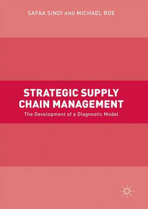 Strategic Supply Chain Management: The Development of a Diagnostic Model de Safaa Sindi