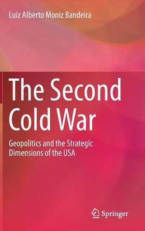 The Second Cold War: Geopolitics and the Strategic Dimensions of the USA de Luiz Alberto Moniz Bandeira