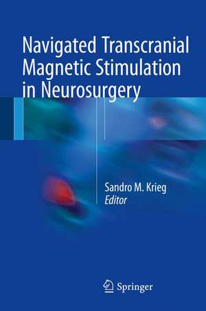 Navigated Transcranial Magnetic Stimulation in Neurosurgery de Sandro M. Krieg