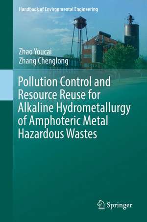 Pollution Control and Resource Reuse for Alkaline Hydrometallurgy of Amphoteric Metal Hazardous Wastes de Zhao Youcai