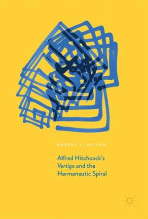 Alfred Hitchcock's Vertigo and the Hermeneutic Spiral de Robert J. Belton