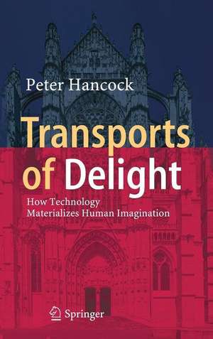 Transports of Delight: How Technology Materializes Human Imagination de Peter Hancock