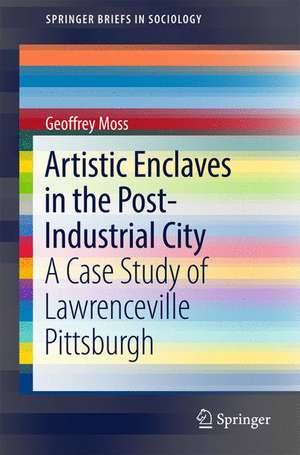 Artistic Enclaves in the Post-Industrial City: A Case Study of Lawrenceville Pittsburgh de Geoffrey Moss