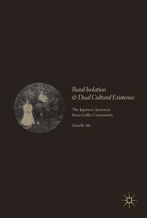 Rural Isolation and Dual Cultural Existence: The Japanese-American Kona Coffee Community de David K. Abe