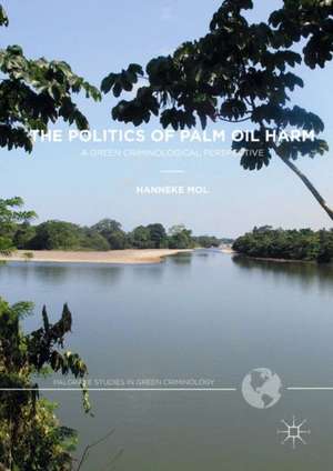 The Politics of Palm Oil Harm: A Green Criminological Perspective de Hanneke Mol