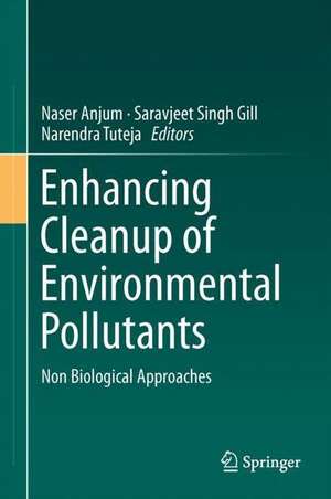 Enhancing Cleanup of Environmental Pollutants: Volume 2: Non-Biological Approaches de Naser A. Anjum